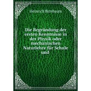   mechanischen Naturlehre fÃ¼r Schule und . Heinrich Birnbaum Books