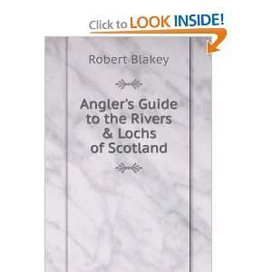   Anglers Guide to the Rivers & Lochs of Scotland: Robert Blakey: Books