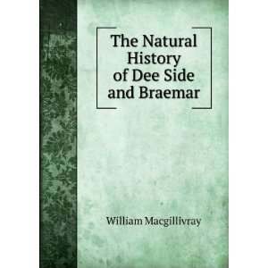   Natural History of Dee Side and Braemar William Macgillivray Books