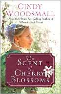   The Scent of Cherry Blossoms by Cindy Woodsmall, The 