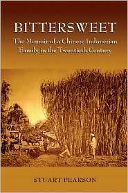 Bittersweet The Memoir of a Chinese Indonesian Family in the 