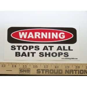  Warning Stops At All Bait Shops Bumper Sticker / Decal 