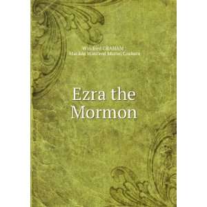 Ezra the Mormon Matilda Winifred Muriel Graham Winifred GRAHAM 