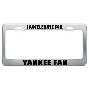  I Accelerate For Yankee Fans Sport Sports Metal License 