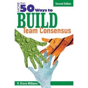   50 Ways to Build Team Consensus [Paperback] R. Bruce Williams Books