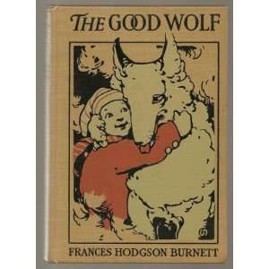   GOOD WOLF: Frances Hodgson Burnett, Harold Sichel:  Books