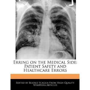 com Erring on the Medical Side Patient Safety and Healthcare Errors 