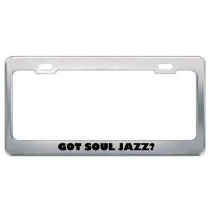 Got Soul Jazz? Music Musical Instrument Metal License Plate Frame 