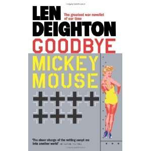    Goodbye Mickey Mouse [Mass Market Paperback]: Len Deighton: Books
