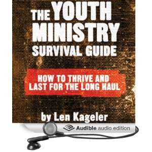 The Youth Ministry Survival Guide How to Thrive and Last for the Long 