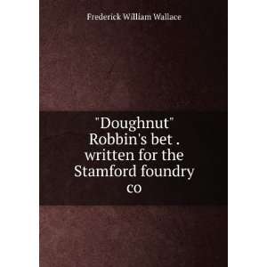   written for the Stamford foundry co Frederick William Wallace Books
