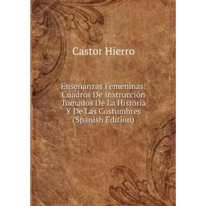   Historia Y De Las Costumbres (Spanish Edition): Castor Hierro: Books