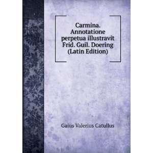   Frid. Guil. Doering (Latin Edition) Gaius Valerius Catullus Books