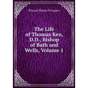  The Life of Thomas Ken, D.D., Bishop of Bath and Wells 