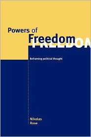 Powers of Freedom: Reframing Political Thought, (0521659051), Nikolas 