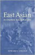 East Asian Economic Regionalism Edward J. Lincoln