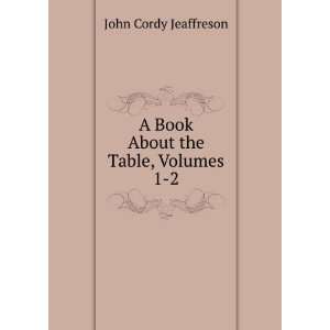  A Book About the Table, Volumes 1 2 John Cordy Jeaffreson Books