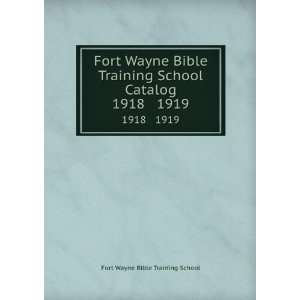   Training School Catalog. 1918 1919 Fort Wayne Bible Training School