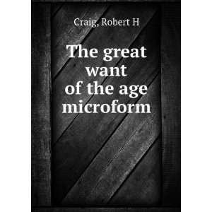  The great want of the age microform Robert H Craig Books