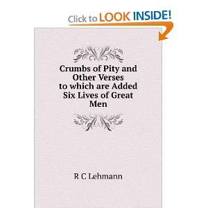 Crumbs of Pity and Other Verses to which are Added Six Lives of Great 