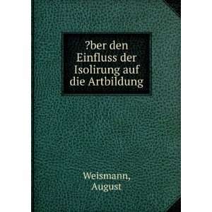   den Einfluss der Isolirung auf die Artbildung August Weismann Books