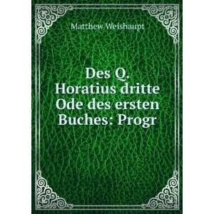   Horatius dritte Ode des ersten Buches: Progr: Matthew Weishaupt: Books
