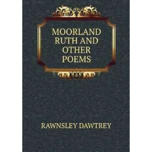  MOORLAND RUTH AND OTHER POEMS: RAWNSLEY DAWTREY: Books