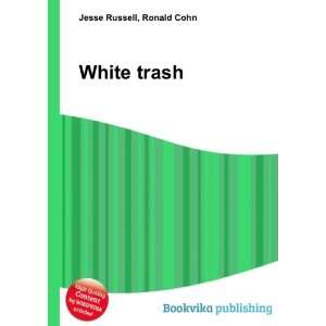  White trash: Ronald Cohn Jesse Russell: Books