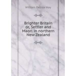   Settler and Maori in northern New Zealand William Delisle Hay Books