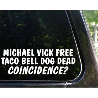 Michael Vick free   Taco Bell dog dead   Coincidence? funny decal 