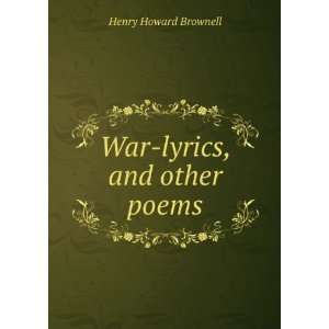  War lyrics, and other poems Henry Howard Brownell Books
