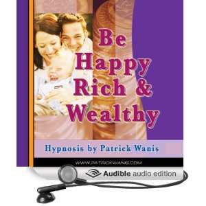   Be Happy, Rich & Wealthy (Audible Audio Edition) Patrick Wanis Books