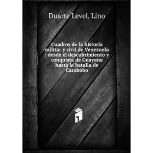   de Guayana hasta la batalla de Carabobo: Lino Duarte Level: Books