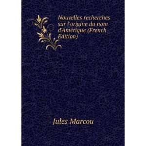   origine du nom dAmÃ©rique (French Edition) Jules Marcou Books