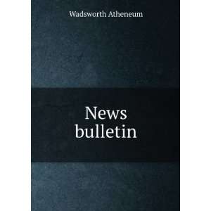  News bulletin Wadsworth Atheneum Books