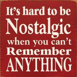 Its Hard To Be Nostalgic When You Cant Remember Anything 