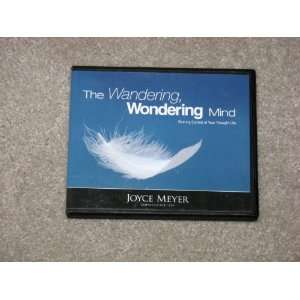 The Wandering Wondering Mind   Gaining Control of your Thought Life by 