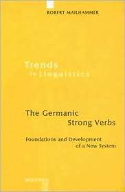 Germanic Strong Verbs Foundations and Development of a New System 
