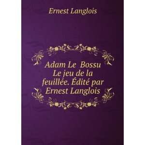   la feuillÃ©e. Ã?ditÃ© par Ernest Langlois Ernest Langlois Books