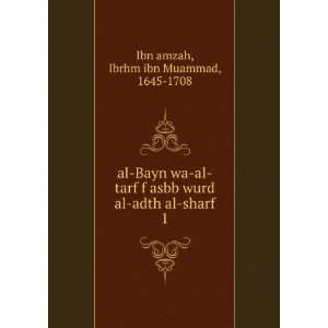   al adth al sharf. 1 Ibrhm ibn Muammad, 1645 1708 Ibn amzah Books