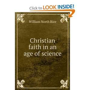    Christian faith in an age of science: William North Rice: Books