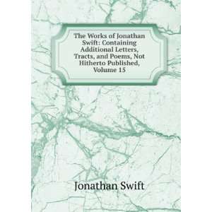  , and Poems, Not Hitherto Published, Volume 15: Jonathan Swift: Books