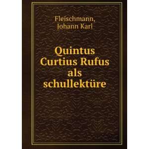   Curtius Rufus als schullektÃ¼re Johann Karl Fleischmann Books