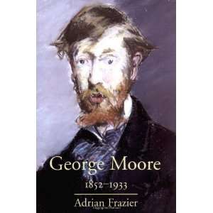   George Moore, 1852 1933 [Hardcover] Professor Adrian Frazier Books