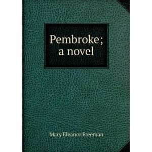  Pembroke; a novel: Mary Eleanor Freeman: Books