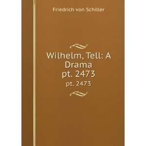    Wilhelm, Tell A Drama. pt. 2473 Friedrich von Schiller Books