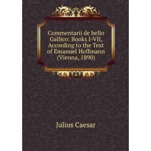  Commentarii de bello Gallico Books I VII, According to 