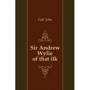  Sir Andrew Wylie of that ilk: Galt John: Books