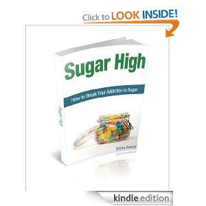Sugar High How to Break Your Addiction to Sugar Gloria Adams  