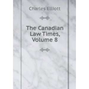  The Canadian Law Times, Volume 8 Charles Elliott Books